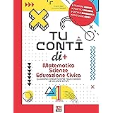 Tu conti di +. Matematica. Scienze. Educazione civica. Quaderno operativo per trascorrere le vacanze estive. Per la Scuola me