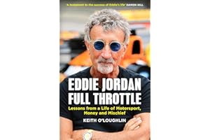 EDDIE JORDAN: FULL THROTTLE: Lessons from a Life of Motorsport, Money and Mischief