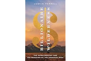 Billionaire Wilderness: The Ultra-wealthy and the Remaking of the American West