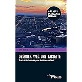 Dessiner avec une tablette: Trucs et techniques pour dessiner sur le vif