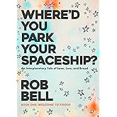 Where'd You Park Your Spaceship?: An Interplanetary Tale of Love, Loss, and Bread (WHERE'D YOU PARK YOUR SPACESHIP? Series Bo