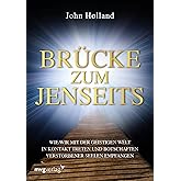 Brücke zum Jenseits: Wie wir mit der geistigen Welt in Kontakt treten und Botschaften verstorbener Seelen empfangen