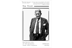The Ghost: The Secret Life of CIA Spymaster James Jesus Angleton