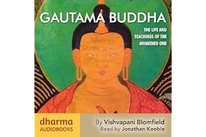 Gautama Buddha: The Life and Teachings of the Awakened One