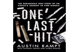 One Last Hit: The Remarkable True Story of an Addict's Journey to Find Himself