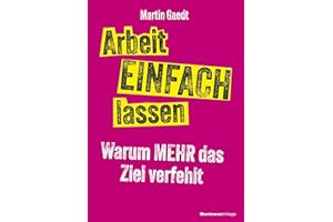 Arbeit EINFACH lassen: Warum MEHR das Ziel verfehlt