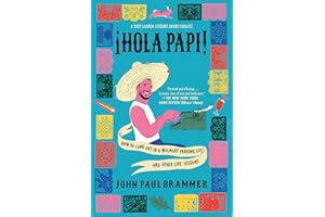 Hola Papi: How to Come Out in a Walmart Parking Lot and Other Life Lessons (A Must-Read Memoir)