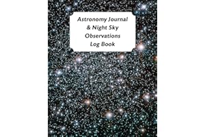 Astronomy Journal & Night Sky Observations Log Book: Great Fun Gift For Astronomer, Astrologers, Sky Tellers, Physicists, Stars Gazers, Telescope Users & Space Lovers (Astronomy Log Book)