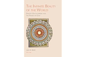 The Infinite Beauty of the World: Dante’s Encyclopedia and the Names of God: 4 (Leeds Studies on Dante)