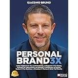 Personal Brand 3X: Come Triplicare la Tua Autorevolezza, Sviluppare il Tuo Brand, Scrivere un Libro, Uscire sui Giornali, Com