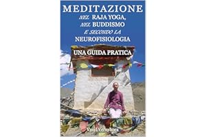Meditazione nel raja yoga, nel buddismo e secondo la neurofisiologia: Una guida pratica