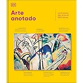Arte anotado: La historia del arte en 500 obras (Enciclopedia visual)