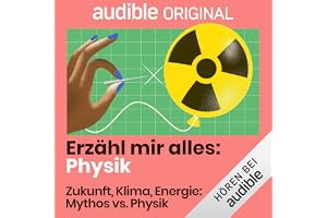 Zukunft, Klima, Energie: Mythos vs. Physik: Erzähl mir alles: Physik, Band 5