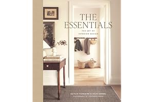 The Essentials: The Art of Interior Design: A Guide to Furnishing, Decorating, and Styling Your Home