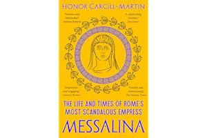 Messalina: The Life and Times of Rome’s Most Scandalous Empress