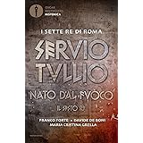 Servio Tullio. Nato dal fuoco. Il sesto re