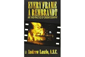 Every Frame a Rembrandt: Art and Practice of Cinematography