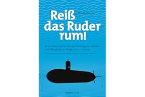 Reiß das Ruder rum!: Eine wahre Geschichte über Führung und darüber, wie Mitarbeiter zu Mitgestaltern werden