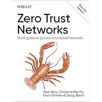 Zero Trust Networks: Building Secure Systems in Untrusted Networks