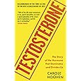Testosterone: The Story of the Hormone that Dominates and Divides Us