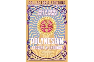 Polynesian Stories & Legends: Tales of Heroes, Gods & Monsters (Flame Tree Collector's Editions)