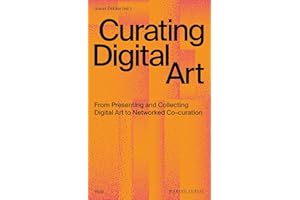 Curating digital art: from presenting and collecting digital art to networked co-curation (Making Public)
