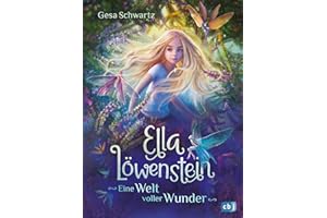 Ella Löwenstein - Eine Welt voller Wunder: Eine magische Geschichte voller Spannung und Poesie für Kinder ab 8 Jahren (Die Ella-Löwenstein-Reihe, Band 1)