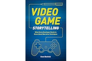 Video Game Storytelling: What Every Developer Needs to Know about Narrative Techniques