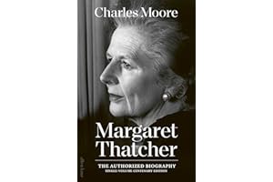 The Margaret Thatcher: The Authorized Biography: Single-volume Centenary Edition (Margaret Thatcher: The Authorised Biography)