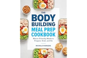 The Bodybuilding Meal Prep Cookbook: Macro-Friendly Meals to Prepare, Grab, and Go