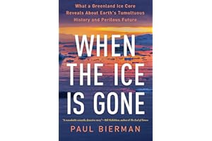 When the Ice Is Gone: What a Greenland Ice Core Reveals About Earth's Tumultuous History and Perilous Future