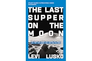 The Last Supper on the Moon Bible Study Guide plus Streaming Video: The Ocean of Space, the Mystery of Grace, and the Life Jesus Died for You to Have