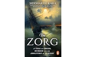 The Zorg: A Tale of Greed, Murder and the Abolition of Slavery from the Bestselling Author and Pulitzer Prize Finalist