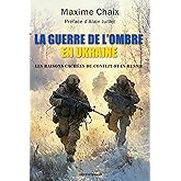 La guerre de l'ombre en Ukraine: Les raisons inavouables du conflit ukrainien