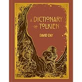 A Dictionary of Tolkien: DELUXE EDITION An A-Z Guide to the Creatures, Plants, Events and Places of Tolkien's World