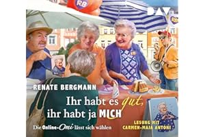 Ihr habt es gut, ihr habt ja mich. Die Online-Omi lässt sich wählen: Lesung mit Carmen-Maja Antoni (5 CDs)