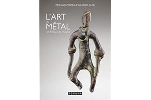 L'art du métal en Afrique de l'Ouest: Petits objets issus de la collection de Pierluigi Peroni