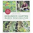Gesunder Garten durch Mischkultur: Gemüse, Blumen, Kräuter, Obst: Altes Gartenwissen neu entdeckt