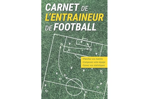 Carnet Tactique de l'Entraîneur de Football: Pour Préparer Vos Matchs, Composer Votre Équipe et Suivre Les Statistiques de Vos Rencontres