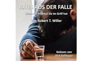 Raus aus der Falle: Wenn der Alkohol Sie im Griff hat