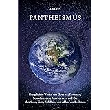 Pantheismus: Das geheime Wissen von GOETHE, EINSTEIN, SCHRÖDINGER, ARISTOTELES und Co.