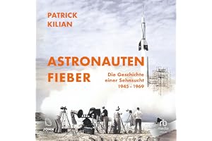 Astronautenfieber: Die Geschichte einer Sehnsucht