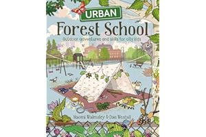Urban Forest School Adventure: Outdoor Adventures and Skills for City Kids