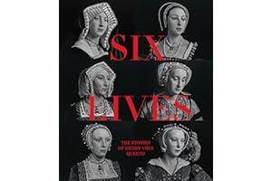 Six Lives: The Stories of Henry VIII's Queens