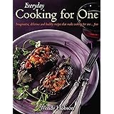 Everyday Cooking For One: Imaginative, Delicious and Healthy Recipes That Make Cooking for One ... Fun