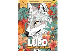 Libro da Colorare Lupo: 50 Adorabili Pagine Di Attività Con Lupi Per Relax E Divertimento Per Bambini, Adulti E Amanti Dei Lupi Di Tutte Le Età