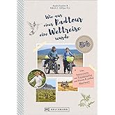 Wie aus einer Radtour eine Weltreise wurde. Vom Improvisieren, von Freundschaften und kleinen & großen Abenteuern. Erlebnisse