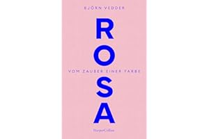 Rosa. Vom Zauber einer Farbe: Zuversicht | Optimismus in schwierigen Zeiten | Verzauberung der Welt | Kunst der Heiterkeit | Für Fans von „Der Trost der Schönheit“ von Gabriele von Arnim | Neubeginn