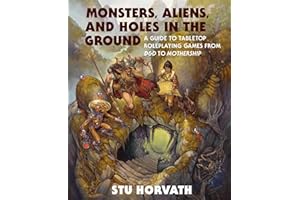 Monsters, Aliens, and Holes in the Ground: A Guide to Tabletop Roleplaying Games from D&D to Mothership