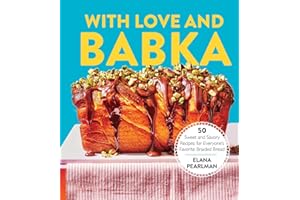 With Love and Babka: 50 Sweet and Savory Recipes for Everyone's Favorite Braided Bread (A Cookbook)